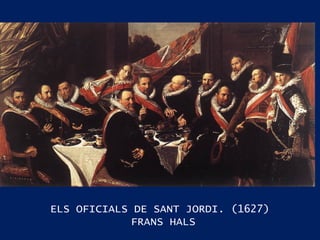ELS OFICIALS DE SANT JORDI. (1627) FRANS HALS 