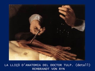 LA LLIÇÓ D’ANATOMIA DEL DOCTOR TULP. (detall) REMBRANDT VON RYN 