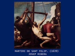 MARTIRI DE SANT FELIP. (1639)  JOSEP RIBERA 