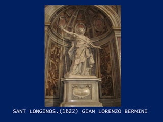 SANT LONGINOS . (1622) GIAN LORENZO BERNINI 