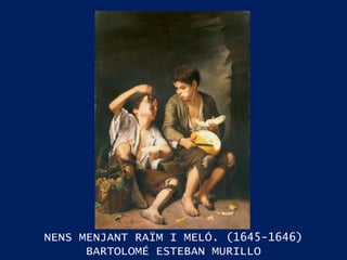 NENS MENJANT RAÏM I MELÓ. (1645-1646) BARTOLOMÉ ESTEBAN MURILLO 