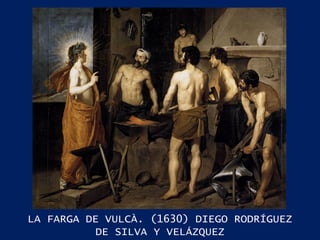 LA FARGA DE VULCÀ. (1630) DIEGO RODRÍGUEZ DE SILVA Y VELÁZQUEZ 