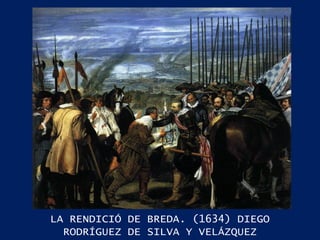 LA RENDICIÓ DE BREDA. (1634) DIEGO RODRÍGUEZ DE SILVA Y VELÁZQUEZ 