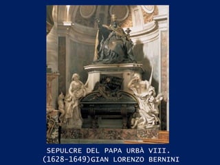 SEPULCRE DEL PAPA URBÀ VIII.  (1628-1649)GIAN LORENZO BERNINI 