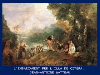 L’EMBARCAMENT PER L’ILLA DE CITERA.  JEAN-ANTOINE WATTEAU 