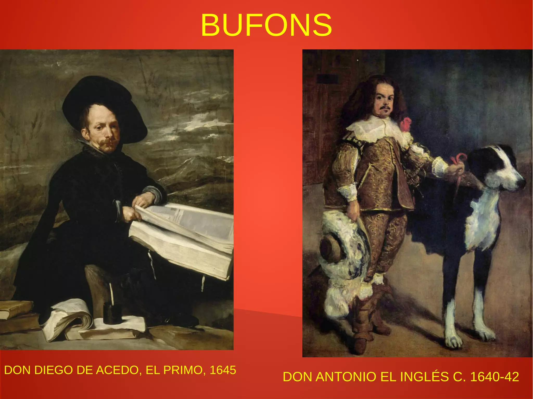 BUFONS
DON DIEGO DE ACEDO, EL PRIMO, 1645
DON ANTONIO EL INGLÉS C. 1640-42
 