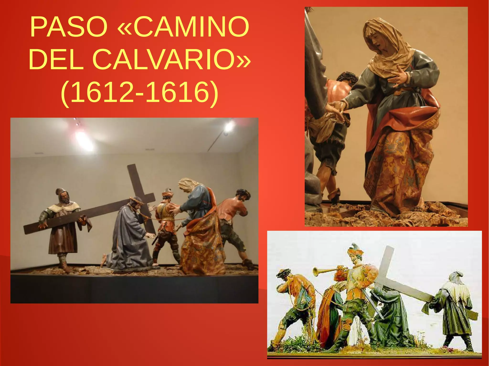 PASO «CAMINO
DEL CALVARIO»
(1612-1616)
 