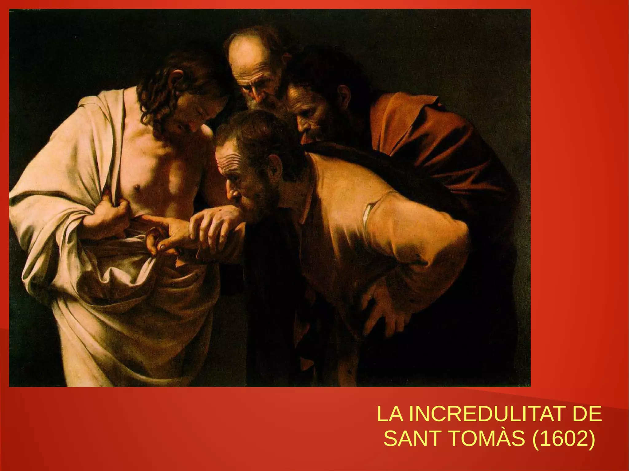 LA INCREDULITAT DE
SANT TOMÀS (1602)
 