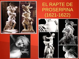 EL RAPTE DE
PROSERPINA
(1621-1622)
 