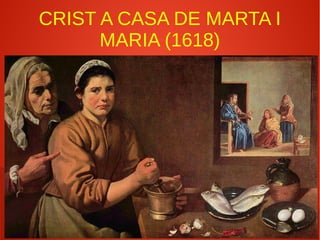 CRIST A CASA DE MARTA I
MARIA (1618)
 