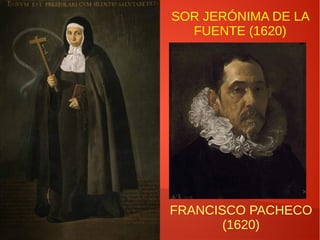 SOR JERÓNIMA DE LA
FUENTE (1620)
FRANCISCO PACHECO
(1620)
 
