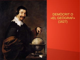 DEMÒCRIT O
«EL GEÒGRAF»
(1627)
 