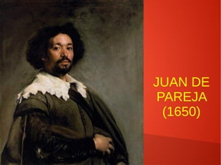 JUAN DE
PAREJA
(1650)
 
