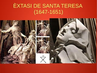 ÈXTASI DE SANTA TERESA
(1647-1651)
 