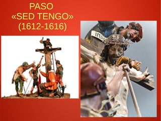 PASO
«SED TENGO»
(1612-1616)
 