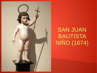 SAN JUAN
BAUTISTA
NIÑO (1674)
 