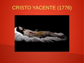 CRISTO YACENTE (1776)
 