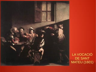 LA VOCACIÓ
DE SANT
MATEU (1601)
 