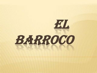 EL
BARROCO
 