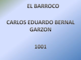 EL BARROCO CARLOS EDUARDO BERNAL GARZON 1001 