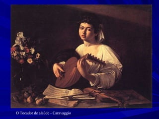 O Tocador de alaúde - Caravaggio 