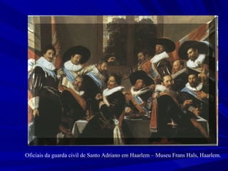 Oficiais da guarda civil de Santo Adriano em Haarlem – Museu Frans Hals, Haarlem. 