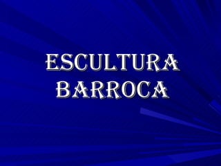 Escultura Barroca 