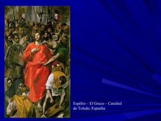 Espólio – El Greco – Catedral de Toledo, Espanha 
