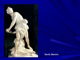 David. Bernini. 