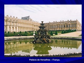 Palácio de Versalhes – França. 