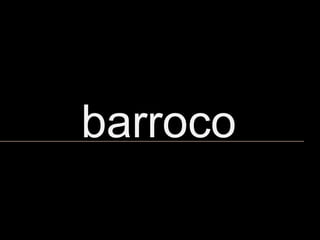 barroco,[object Object]