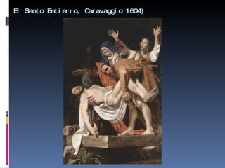 El Santo Entierro, Caravaggio 1604) 