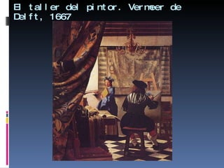 El taller del pintor. Vermeer de Delft, 1667 