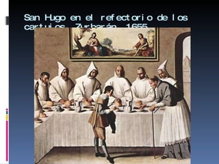 San Hugo en el refectorio de los cartujos. Zurbarán, 1655 