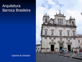 Arquitetura Barroca Brasileira Catedral de Salvador  