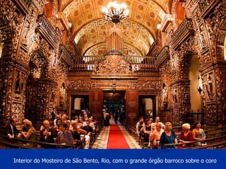 Interior do Mosteiro de São Bento, Rio, com o grande órgão barroco sobre o coro  