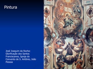 Pintura José Joaquim da Rocha: Glorificação dos Santos Franciscanos, Igreja do Convento de S. Antônio, João Pessoa 
