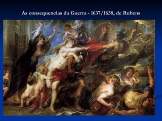 As consequencias da Guerra - 1637/1638, de Rubens 