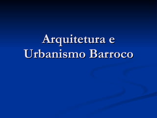 Arquitetura e Urbanismo Barroco 