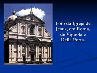 Foto da Igreja de Jesus, em Roma, de Vignola e Della Porta. 