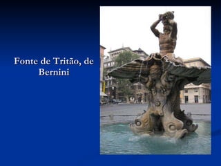 Fonte de Tritão, de Bernini 