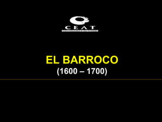 EL  BARROCO ( 1600  – 1 7 00) 
