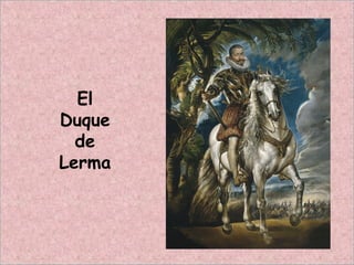 El
Duque
de
Lerma
 