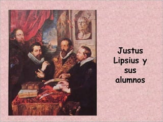 Justus
Lipsius y
sus
alumnos
 