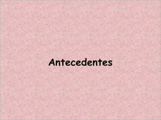 Antecedentes
 