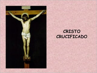CRISTO
CRUCIFICADO
 