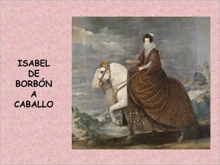 ISABEL
DE
BORBÓN
A
CABALLO
 