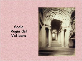 Scala
Regia del
Vaticano
 