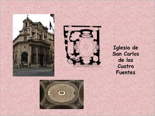 Iglesia de
San Carlos
de las
Cuatro
Fuentes
 