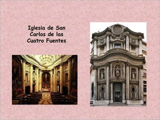 Iglesia de San
Carlos de las
Cuatro Fuentes
 